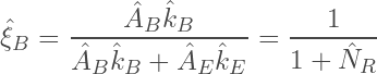 \begin{equation*} \hat{\xi}_B = \frac{\hat{A}_B \hat{k}_B}{\hat{A}_B \hat{k}_B + \hat{A}_E \hat{k}_E} = \frac{1}{1+\hat{N}_R} \end{equation*}