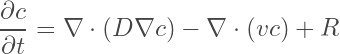 \begin{equation*} \frac{\partial c }{\partial t} = \nabla \cdot (D\nabla c) - \nabla \cdot ( v c ) + R \end{equation*}