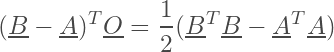 \begin{equation*} ( \underline{B} - \underline{A} )^T\underline{O} = \frac{1}{2} (\underline{B}^T\underline{B} - \underline{A}^T\underline{A}) \end{equation*}